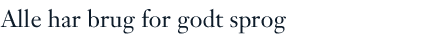Alle har brug for godt sprog